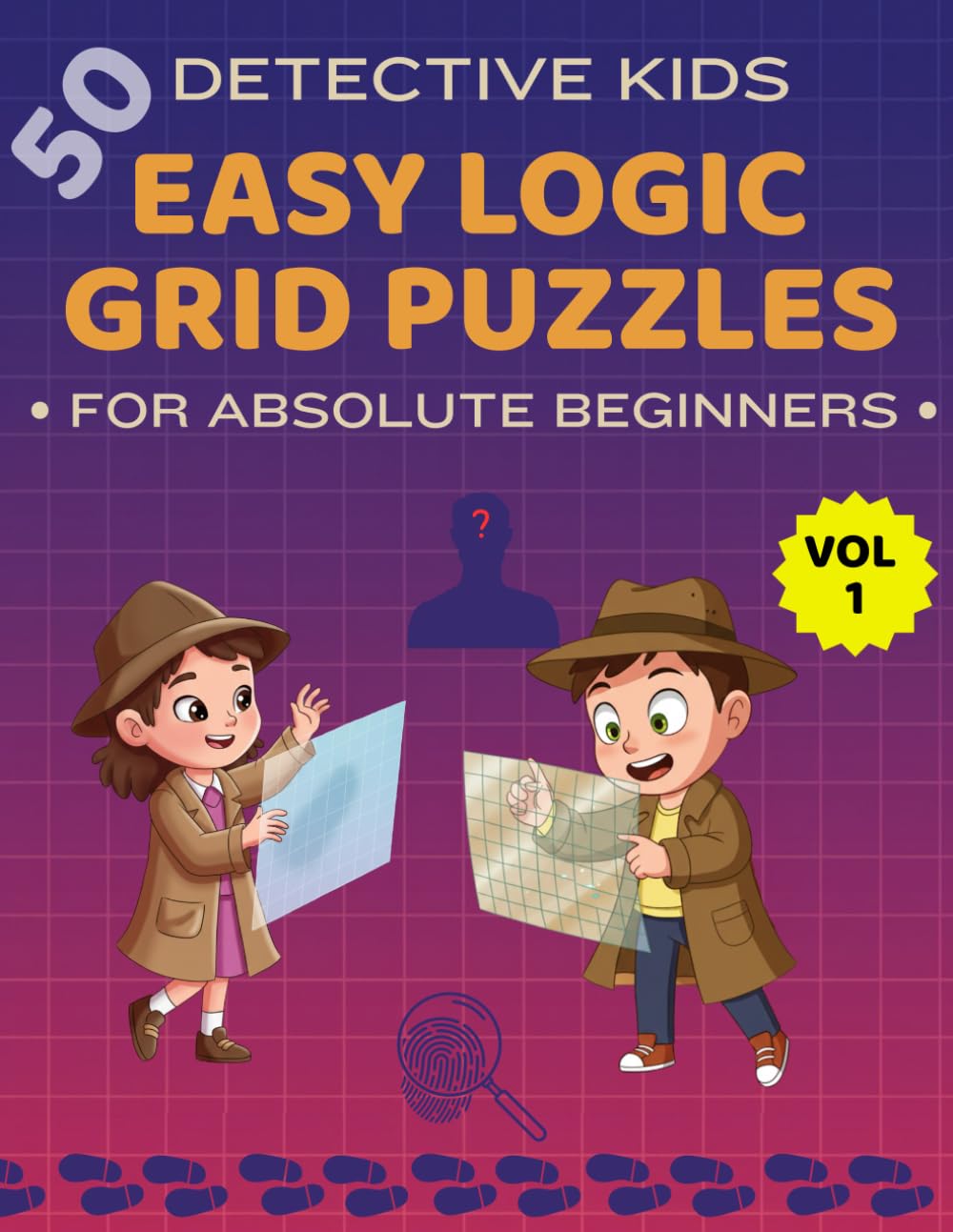Easy Logic Grid Puzzles for Absolute Beginners: 50 Detective Themed Brain Games to Build Critical Thinking, Logical Reasoning, Focus & Problem-Solving Skills, Logic Games for Smart Kids 8-12, Volume 1