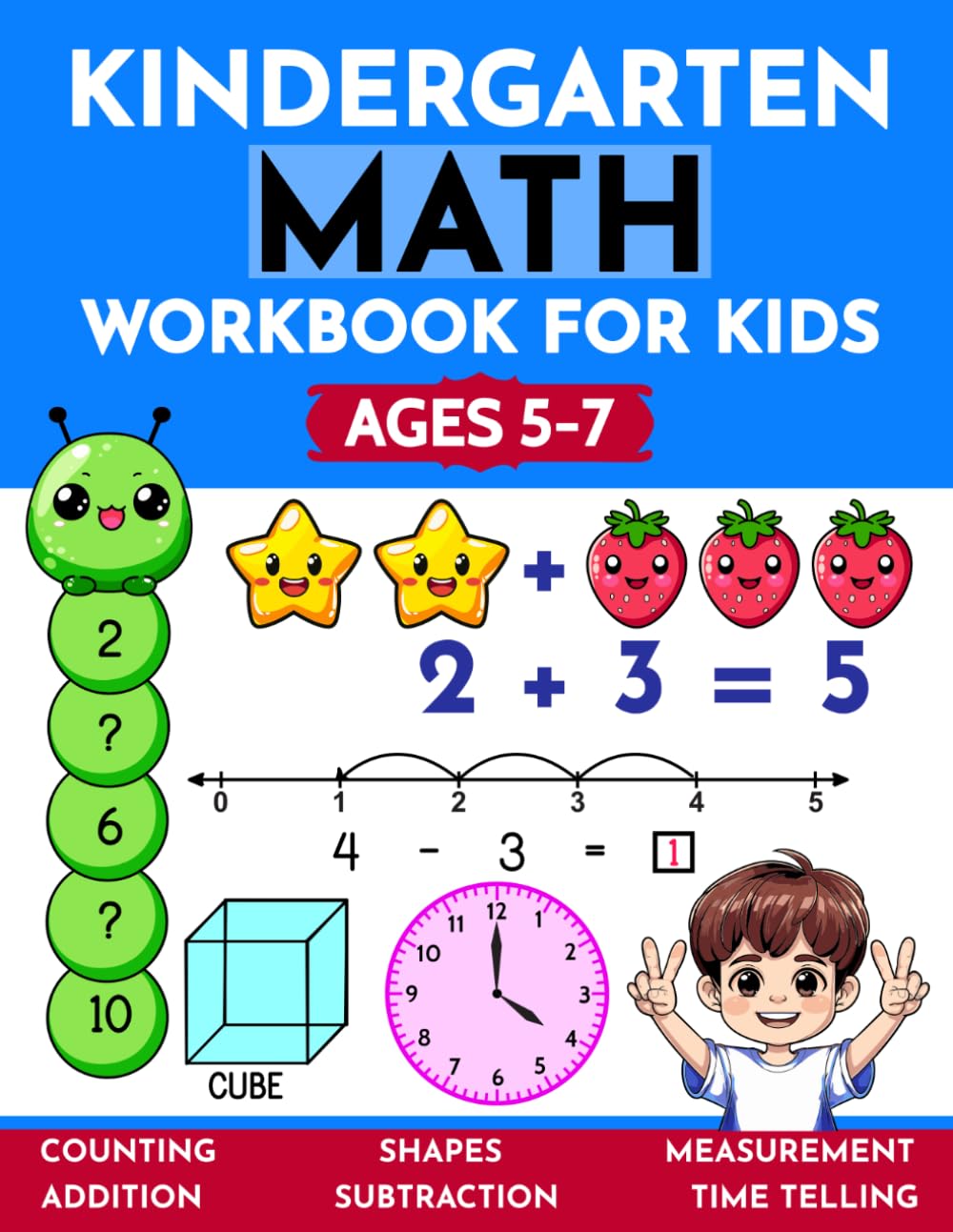 Kindergarten Math Workbook for Kids Ages 5-7: Number Sequence, Number Bonds, Number Lines, Directions, Measurements, Shapes, Time, Addition, ... Kindergarten Math with 100+ Activities