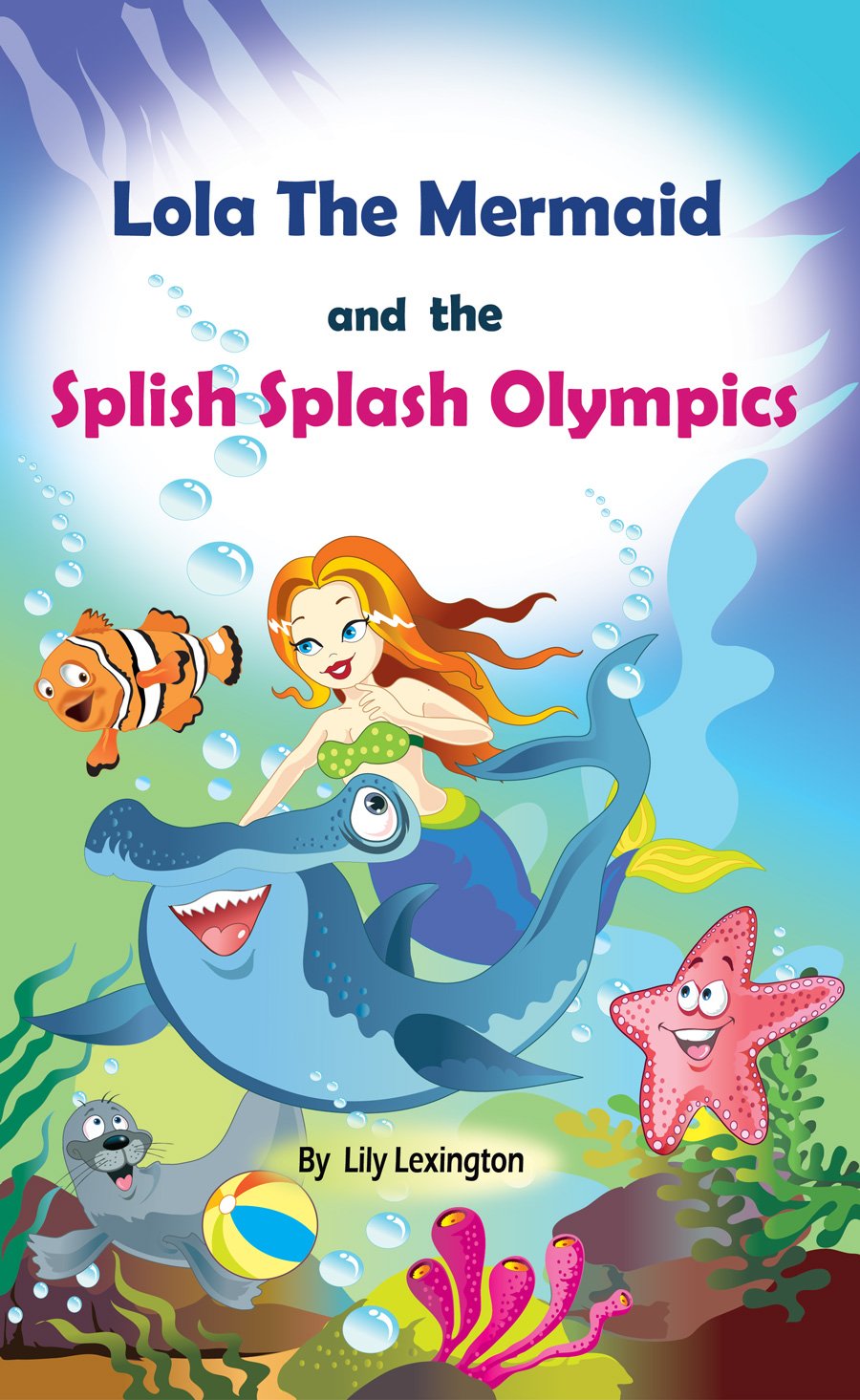 Lola The Mermaid and The Splish Splash Olympics. A Beautiful Kid's Picture Book. (Fun Rhyming Children's Books)