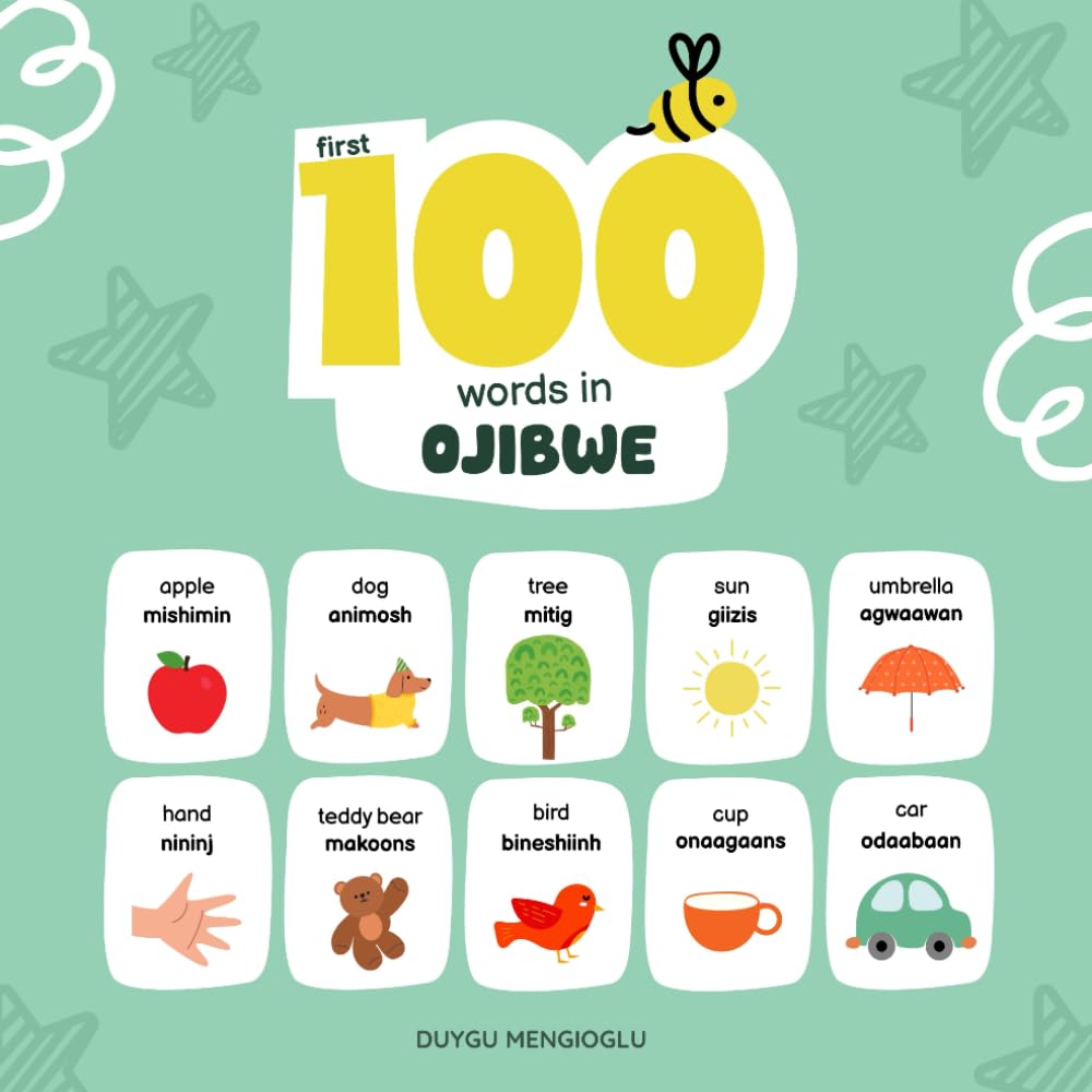 First 100 Words in Ojibwe: Ojibwe Language Learning for Kids, Bilingual Ojibwe Baby Book, Ojibwe First Dictionary, Ojibwe Flashcards (Learn Ojibwe)