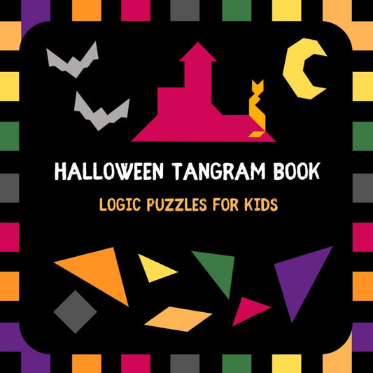 Halloween Tangram Book. Logic Puzzles for Kids: Brain-Teasers with Ravens, Ghosts, Cats, Bats and more! (Colorful Tangrams for Kids)