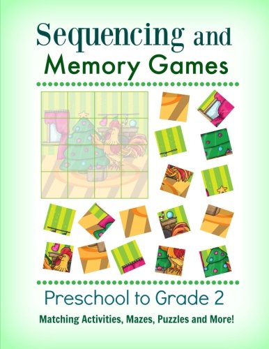 Sequencing and Memory Games: Preschool to Grade 2: Matching Activities, Mazes, Puzzles and More! (Preschool and Up-Brain Games to Develop Strong Memory and Problem Solving Skills)