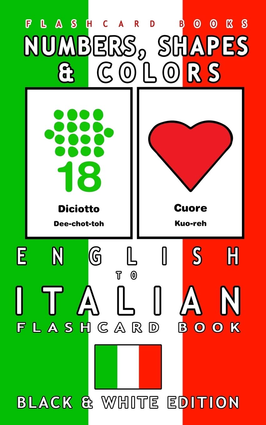 Numbers, Shapes and Colors - English to Italian Flash Card Book: Black and White Edition - Italian for Kids (Italian Bilingual Flashcards)