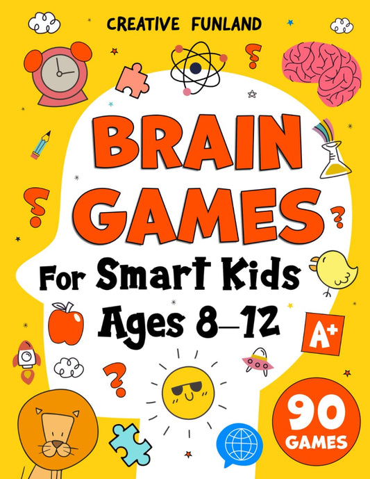 Brain Games for Smart Kids Ages 8–12: Fun Logic Puzzles, Brain Teasers, and Riddles to Boost Thinking Skills and Sharpen Young Minds While Having Fun