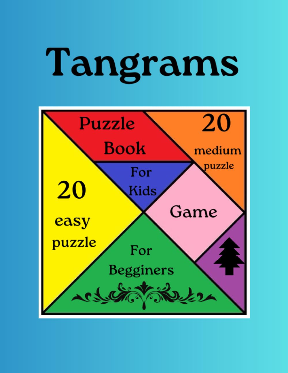 Tangrams: 40 Puzzles for Kids and Begginers (easy and medium)