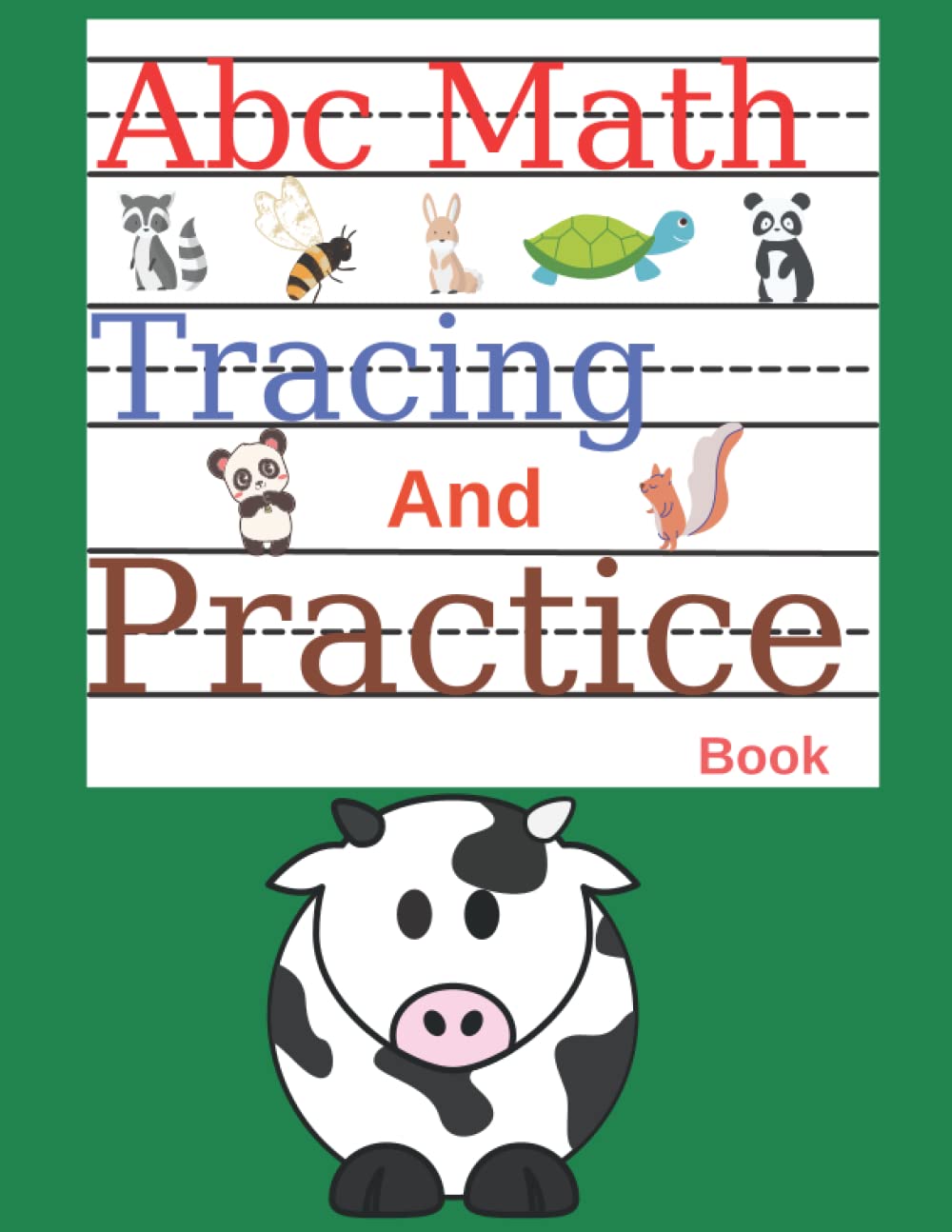 ABC Math Tracing and Practice Book: Number and Letter Tracing Book Alphabet and Number Tracing Workbooks for Kids