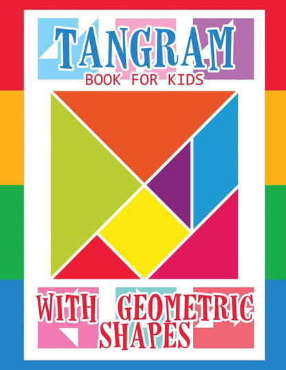 Tangram Book for Kids with Geometric Shapes: 21 Geometric Shapes Tangrams for Kids Puzzles, Tangram Puzzle for Kids