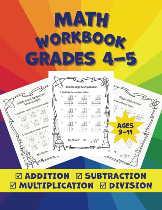 Math Workbook Grades 4-5: Addition, Subtraction, Multiplication and Division Worksheets for Kids Ages 9-11
