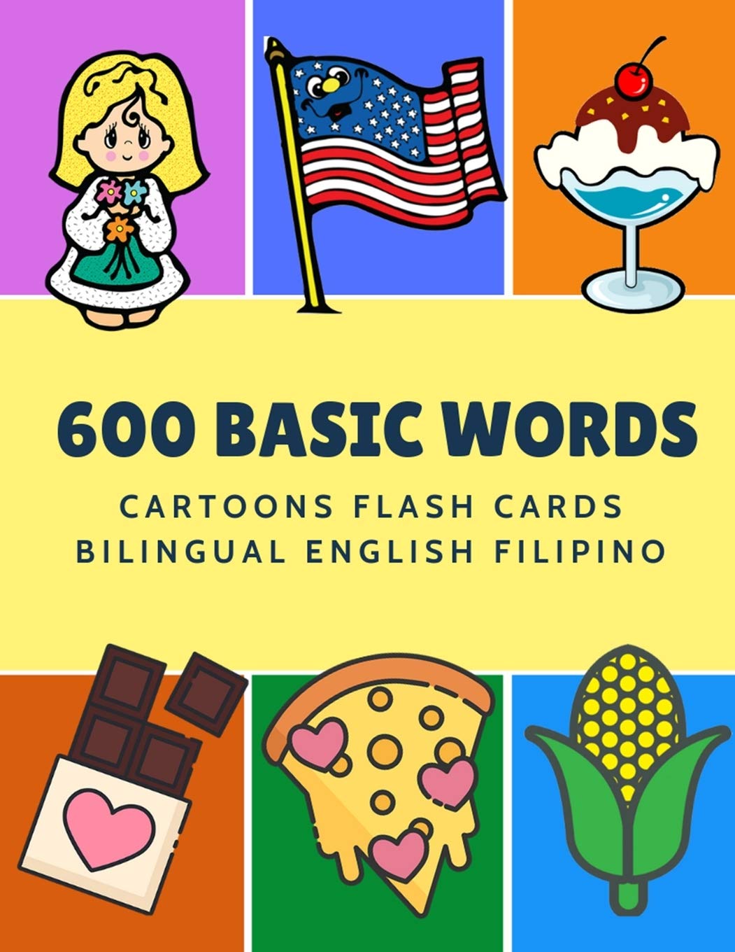600 Basic Words Cartoons Flash Cards Bilingual English Filipino: Easy learning baby first book with card games like ABC alphabet Numbers Animals to ... for toddlers kids to beginners adults.