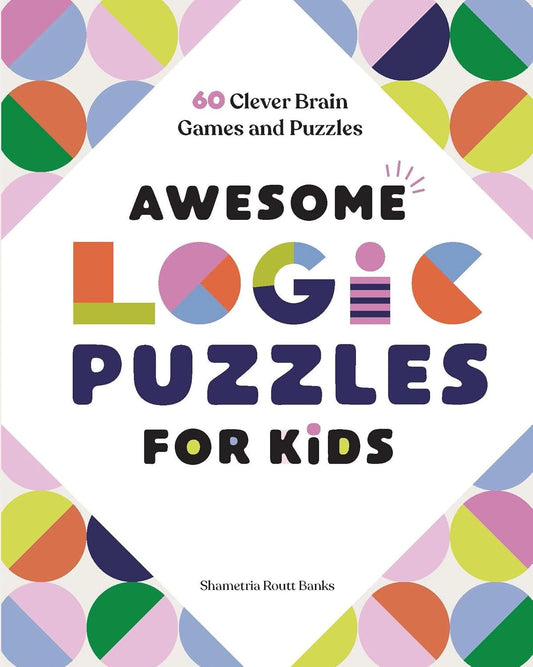 Awesome Logic Puzzles for Kids: 60 Clever Brain Games and Puzzles
