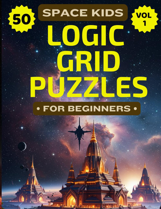 Space Kids Logic Grid Puzzles For Kids: 50 Space or Sci-Fi Themed Brain Games to Build Critical Thinking, Logical Reasoning, Focus & Problem-Solving Skills, Logic Games for Smart Kids 8-12, Volume 1