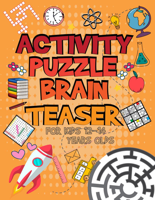 Activity Puzzle Brain Teaser For Kids Ages 12-14 Years Old: Challenging Fun Brain Teasers and Logic Puzzles For Clever Kids includes Word search, Sudoku, Crossword Number Place And More