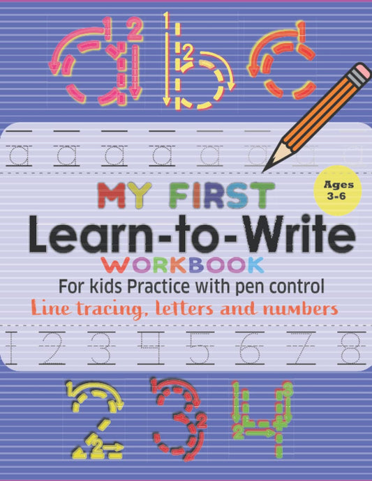 My First Lear-To-Write Workbook For kids: Practice Ages 3-6, Line Tracing, letters, Number , Big and Small Alphabet Letter Tracing , pen control. activities and More...